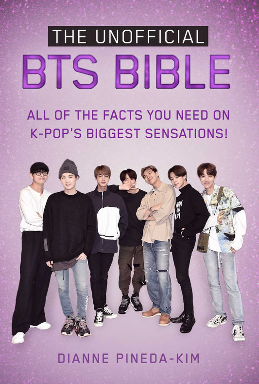 The Unofficial BTS Bible: All of the Facts You Need on K-Pop's Biggest Sensations!